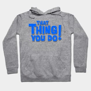 That Thing You Do! (Blue) Hoodie